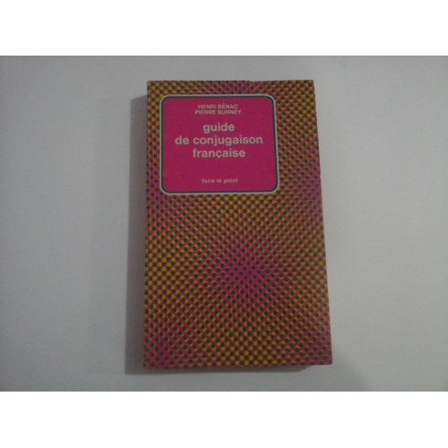 Guide de conjugaison francaise - Henri BENAC * Pierre Burney Guide de conjugaison francaise - Henri BENAC * Pierre Burney